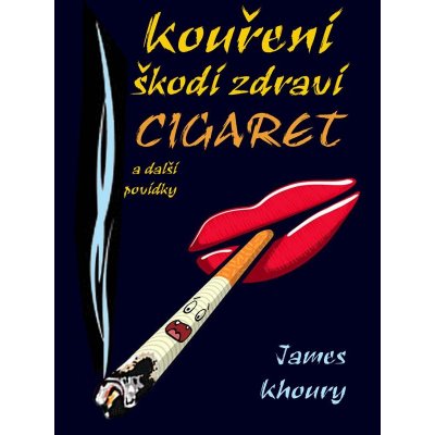 Khoury James - Kouření škodí zdraví cigaret a další povídky – Zbozi.Blesk.cz