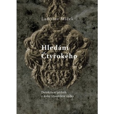 Hledání Čtyřokého. Detektivní román z doby třicetileté války - Ladislav Miček