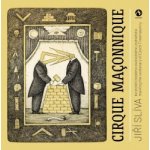 Cirque Maconnique ke století českého svobodného zednářství / marking the centenary of Czech Freemasonry - Slíva Jiří – Hledejceny.cz