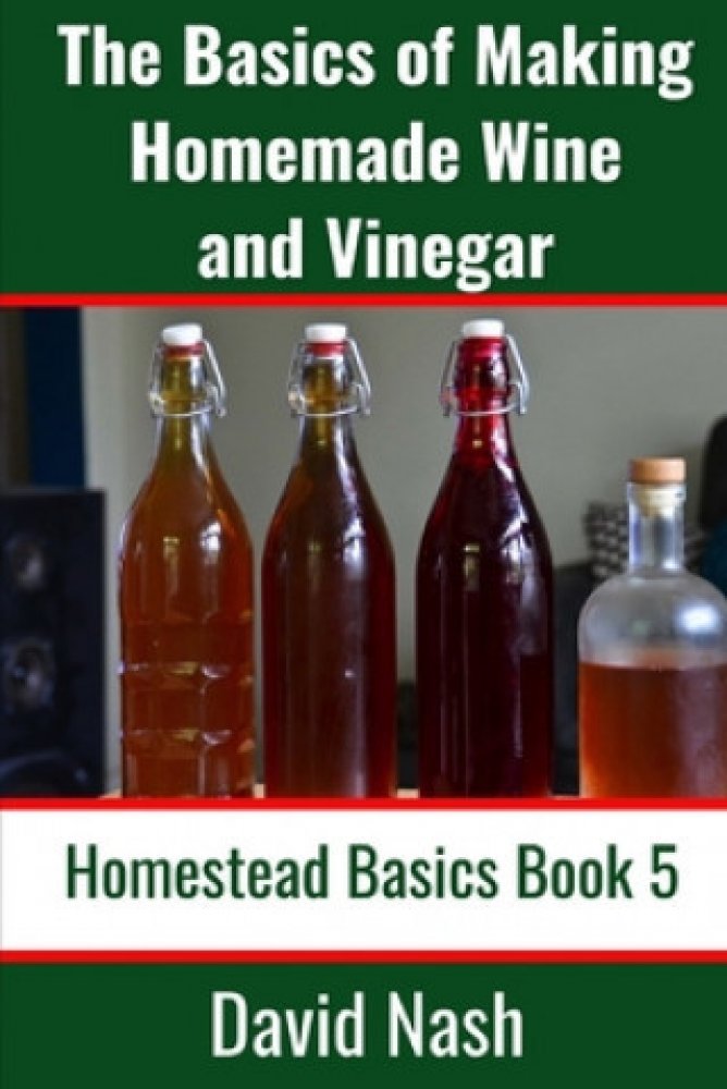 The Basics of Making Homemade Wine and Vinegar How to Make and Bottle