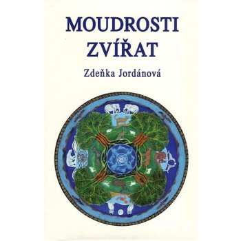 Moudrosti zvířat - Zdeňka Jordánová