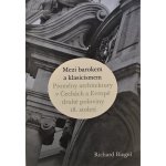 Mezi barokem a klasicismem. Proměny architektury v Čechách a Evropě druhé poloviny 18. století - Richard Biegel - Karolinum