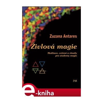 Živlová magie. Meditace, cvičení a rituály pro studenty magie - Zuzana Antares