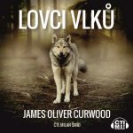 Lovci vlků - James Oliver Curwood – Hledejceny.cz
