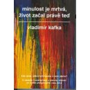 Minulost je mrtvá, život začal právě teď - Kafka Vladimír