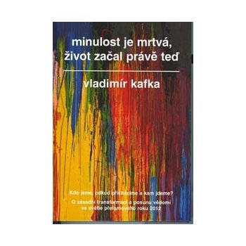 Minulost je mrtvá, život začal právě teď - Kafka Vladimír