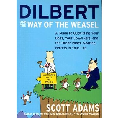 Dilbert and the Way of the Weasel: A Guide to Outwitting Your Boss, Your Coworkers, and the Other Pants-Wearing Ferrets in Your Life Adams Scott Paperback – Hledejceny.cz