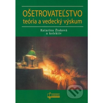 Ošetrovateľstvo teória a vedecký výskum - Kolektív autorov – Hledejceny.cz