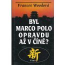 Byl Marco Polo opravdu až v Číně? Frances Woodová