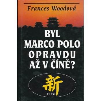 Byl Marco Polo opravdu až v Číně? Frances Woodová