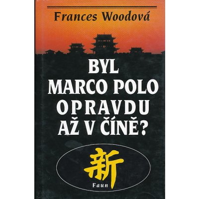 Byl Marco Polo opravdu až v Číně? Frances Woodová