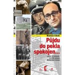 Půjdu do pekla spokojen.... Adolf Eichmann: životní dráha masového vraha - Roman Cílek – Hledejceny.cz