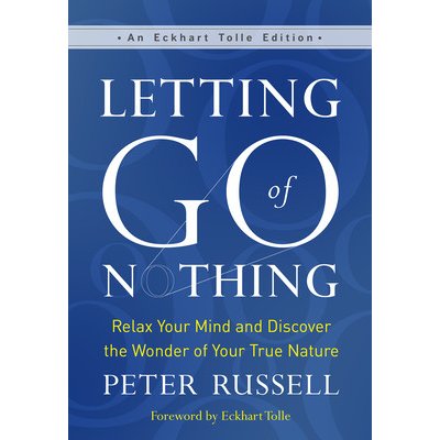 Letting Go of Nothing: Relax Your Mind and Discover the Wonder of Your True Nature Russell PeterPevná vazba – Zboží Mobilmania