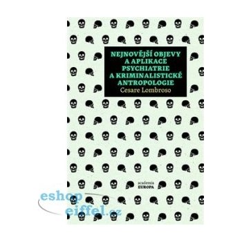 Nejnovější objevy a aplikace psychiatrie a kriminalistické antropologie - Lombroso Cesare