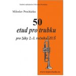 50 etud pro trubku pro žáky 2.-3. ročníku ZUŠ Miloslav Procházka – Hledejceny.cz