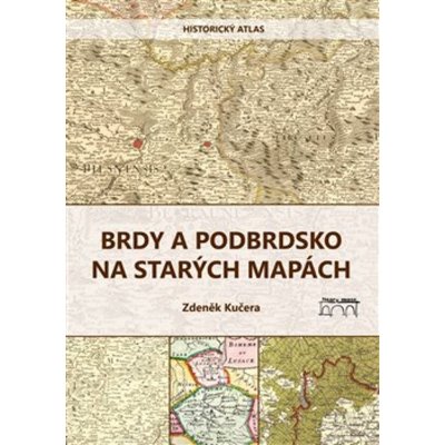 Brdy a Podbrdsko na starých na mapách - Historický atlas - Zdeněk Kučera – Zboží Mobilmania