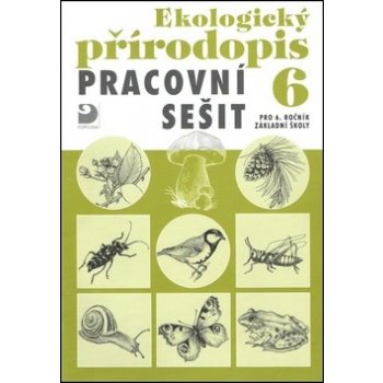 Ekologický přírodopis pro 6. ročník ZŠ - Pracovní sešit - Danuše Kvasničková