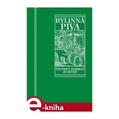 Posvátná a léčivá bylinná piva. Tajemství dávných kvašení - Stephen Harrod Buhner – Hledejceny.cz