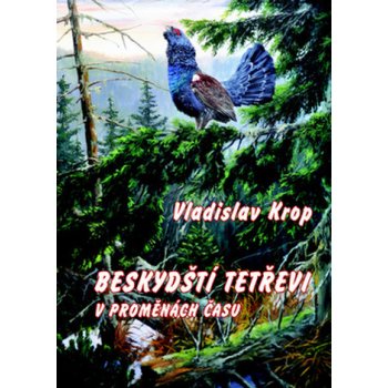 Beskydští tetřevi v proměnách času - Vladislav Krop