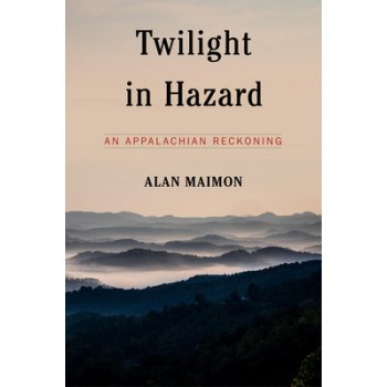 Twilight in Hazard: An Appalachian Reckoning Maimon AlanPevná vazba