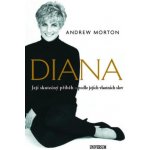 Diana - Skutečný příběh princezny podle jejích vlastních slov - Andrew Morton – Hledejceny.cz
