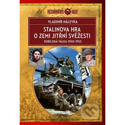 Stalinova hra o Zemi jitřní svěžesti. Korejská válka 1950–1953 - Vladimír Nálevka