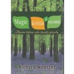 Magie květin a stromů - Objevte kolem sebe kouzla přírody - Richard Webster – Hledejceny.cz