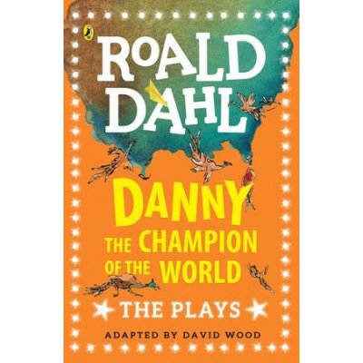 Danny the Champion of the World: The Plays D... Roald Dahl, David Wood – Hledejceny.cz