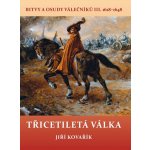 Třicetiletá válka – Bitvy a osudy válečníků III. 1618 – 1648 – Kovařík Jiří – Hledejceny.cz