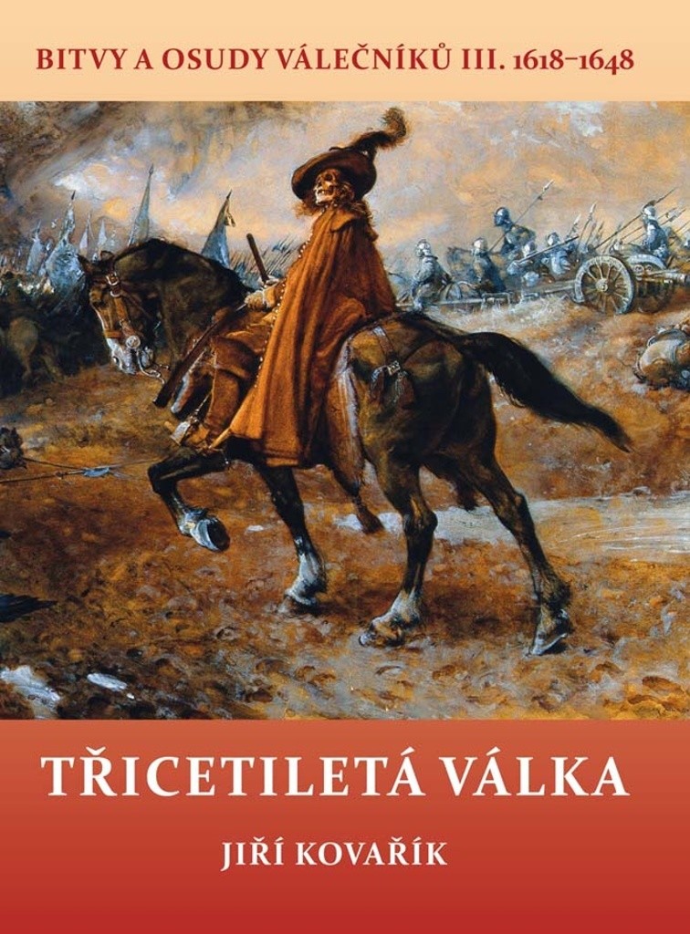 Třicetiletá válka – Bitvy a osudy válečníků III. 1618 – 1648 – Kovařík Jiří