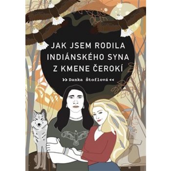 Jak jsem rodila indiánského syna z kmene Čerokí - Danka Štoflová