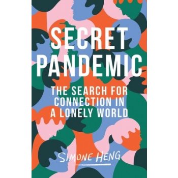 Secret Pandemic: The Search for Connection in a Lonely World Heng SimonePaperback