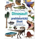 Dinosauři a prehistorický život - Ohromující svět pravěkých tvorů a rostlin - neuveden – Hledejceny.cz