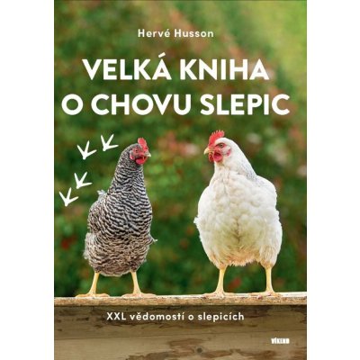 Velká kniha o chovu slepic - XXL vědomostí o slepicích – Hledejceny.cz