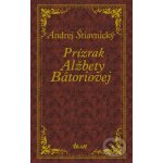 Prízrak Alžbety Bátoriovej - Andrej Štiavnický – Hledejceny.cz