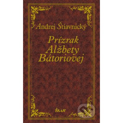 Prízrak Alžbety Bátoriovej - Andrej Štiavnický – Hledejceny.cz