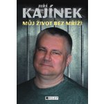 Jiří Kajínek - Můj život bez mříží - Jiří Kajínek – Hledejceny.cz