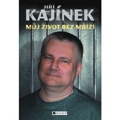 Jiří Kajínek - Můj život bez mříží - Jiří Kajínek – Hledejceny.cz