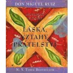 Moudrost z knihy Láska, vztahy, přátelství - Don Miguel Ruiz – Hledejceny.cz