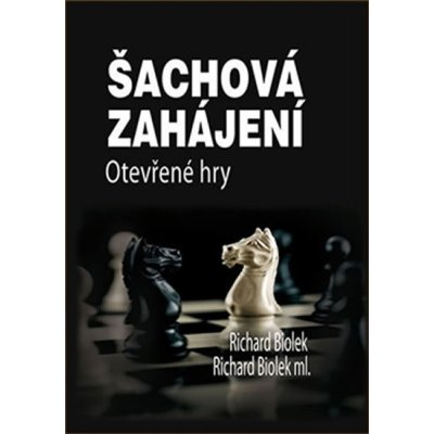 Šachová zahájení - Otevřené hry - Richard ml. Biolek – Hledejceny.cz