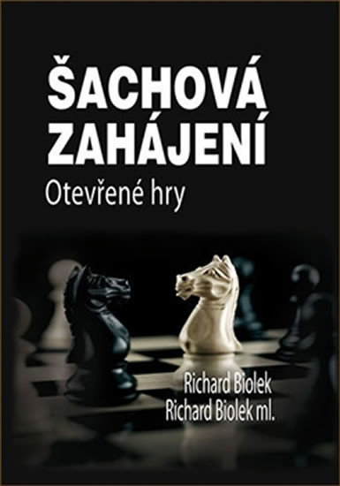 Šachová zahájení - Otevřené hry - Richard ml. Biolek