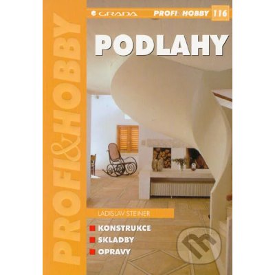 Podlahy -- Konstrukce, skladby, opravy - Steiner Ladislav – Hledejceny.cz