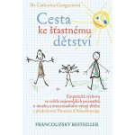 Cesta ke šťastnému dětství Empatická výchova ve světle nejnovějších Gueguenová Catherine – Hledejceny.cz