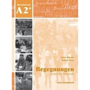Begegnungen Deutsch als Fremdsprache A2+: Lehrerhandbuch Szita SzilviaPaperback