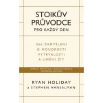 Stoikův průvodce pro každý den / 366 zamyšlení o moudrosti, vytrvalosti a umění žít - Ryan Holiday – Zboží Mobilmania