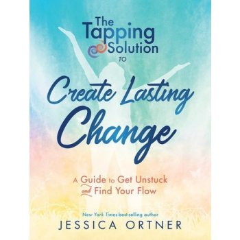 Tapping Solution To Create Lasting Change: How To Get Unstuck And Find Your Flow