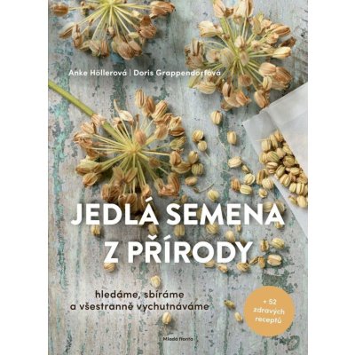 Jedlá semena z přírody - Anke Höllerová – Hledejceny.cz