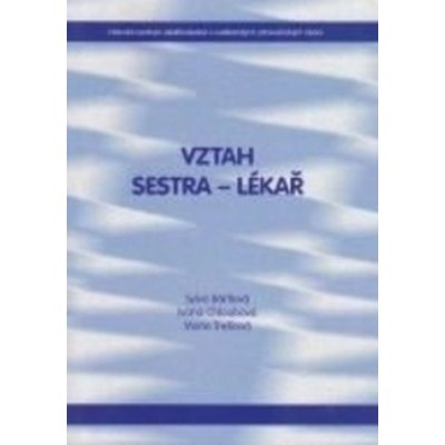 Vztah Sestra - Lékař - Sylva Bártlová, Ivana Chloubová, Marie Trešlová – Hledejceny.cz