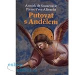 Putování s andělem - Annick de Souzenelle, Pierre Yves Albrecht – Hledejceny.cz