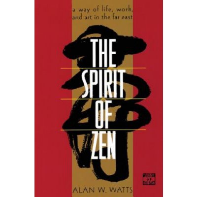 The Spirit of Zen: A Way of Life, Work, and Art in the Far East Watts AlanPaperback